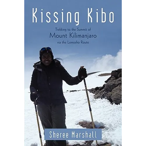 Kissing Kibo: Trekking to the Summit of Mount Kilimanjaro Via the Lemosho Route - Paperback
