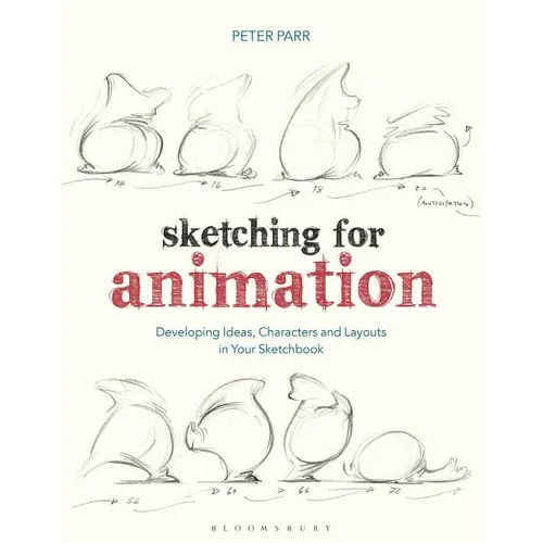 Sketching for Animation: Developing Ideas, Characters and Layouts in Your Sketchbook - Paperback