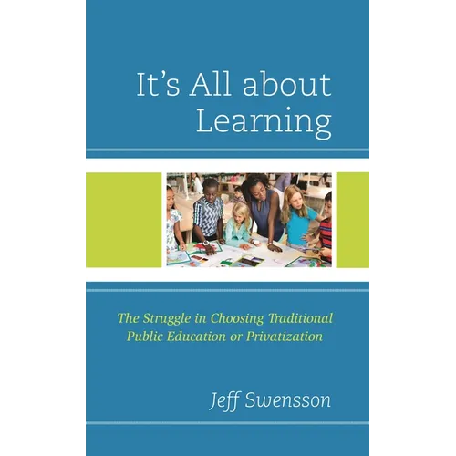 It's All about Learning: The Struggle in Choosing Traditional Public Education or Privatization - Hardcover
