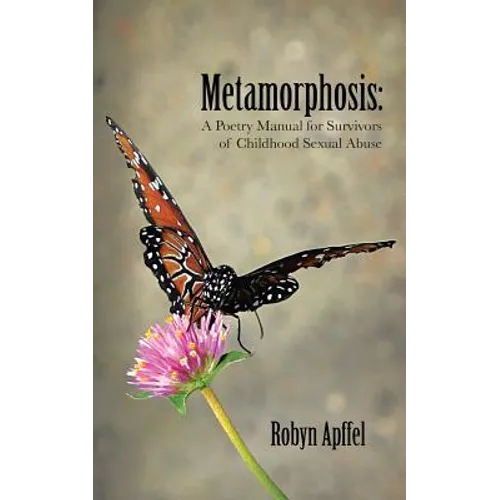 Metamorphosis: A Poetry Manual for Survivors of Childhood Sexual Abuse - Paperback