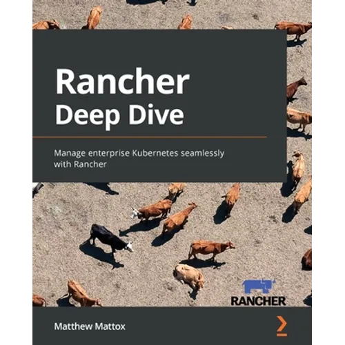Rancher Deep Dive: Manage enterprise Kubernetes seamlessly with Rancher - Paperback