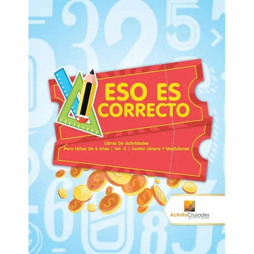 Eso Es Correcto: Libros De Actividades Para Niños De 6 Años Vol -2 Contar Dinero Y Mediciones - Paperback