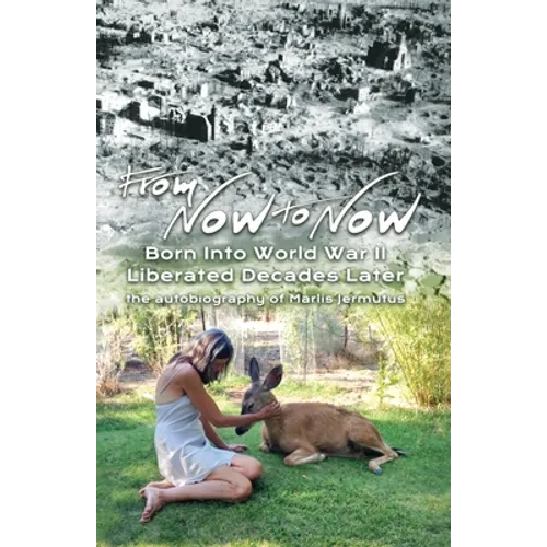 From Now To Now: Born into World War II, Liberated Decades Later - Paperback