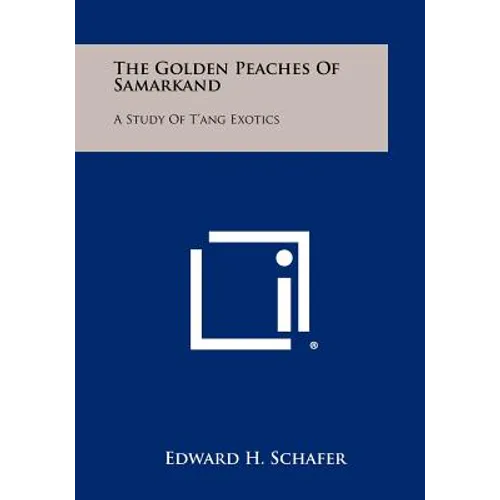 The Golden Peaches Of Samarkand: A Study Of T'ang Exotics - Paperback