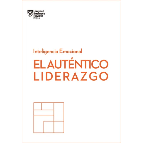 El Auténtico Liderazgo. Serie Inteligencia Emocional HBR (Authentic Leadership Spanish Edition): Duplica O Triplica Tus Ingresos Con Un Poderoso Métod - Paperback
