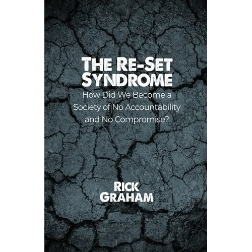 The Re-Set Syndrome: How Did We Become a Society of No Accountability and No Compromise? - Paperback