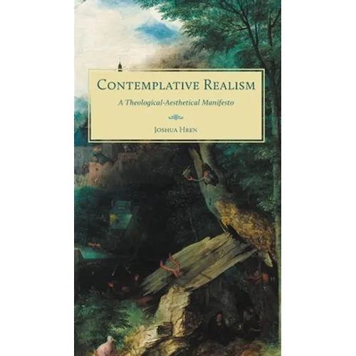 Contemplative Realism: A Theological-Aesthetical Manifesto - Hardcover
