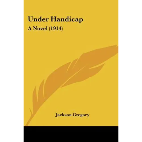 Under Handicap: A Novel (1914) - Paperback