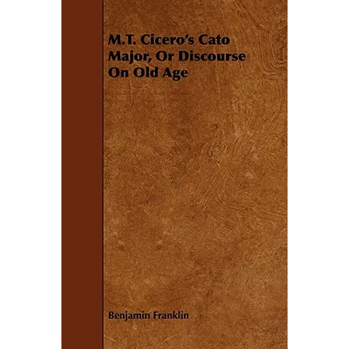 M.T. Cicero's Cato Major, Or Discourse On Old Age - Paperback