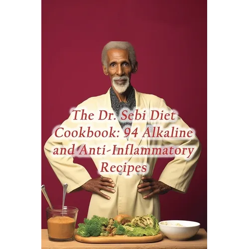 The Dr. Sebi Diet Cookbook: 94 Alkaline and Anti-Inflammatory Recipes - Paperback