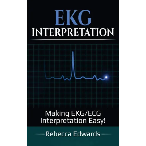 EKG Interpretation: Making EKG/ECG Interpretation Easy! - Hardcover