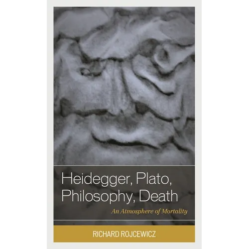 Heidegger, Plato, Philosophy, Death: An Atmosphere of Mortality - Paperback