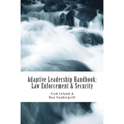 Adaptive Leadership Handbook - Law Enforcement & Security: Innovative Ways to Teach and Develop Your People - Paperback