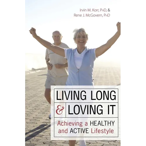 Living Long & Loving It: Achieving a Healthy and Active Lifestyle - Paperback