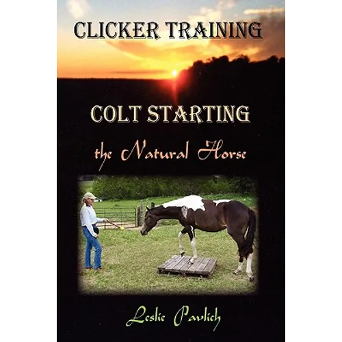 Clicker Training: Colt Starting the Natural Horse - Paperback