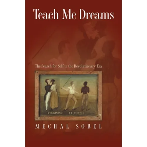 Teach Me Dreams: The Search for Self in the Revolutionary Era - Paperback