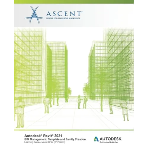 Autodesk Revit 2021 BIM Management: Template and Family Creation (Metric Units): Autodesk Authorized Publisher - Paperback