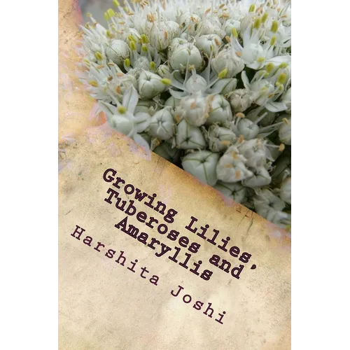 Growing Lilies, Tuberoses and Amaryllis - Paperback