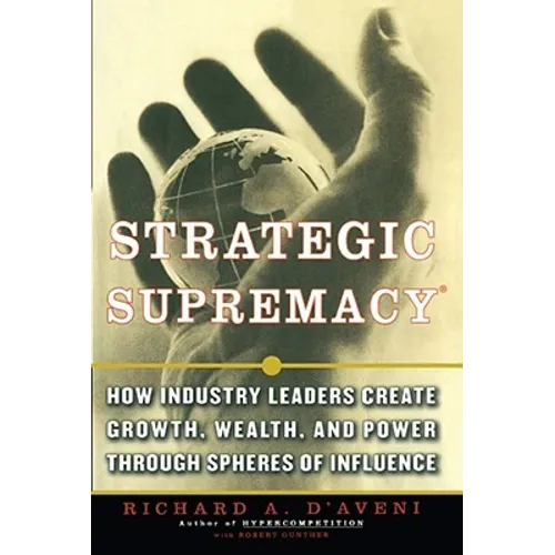 Strategic Supremacy: How Industry Leaders Create Growth, Wealth, and Power Through Spheres of Influence - Paperback