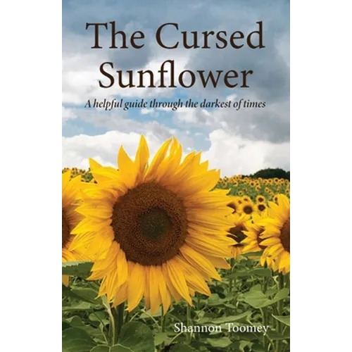 The Cursed Sunflower: A helpful guide through the darkest of times - Paperback
