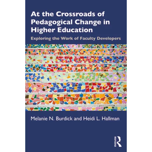At the Crossroads of Pedagogical Change in Higher Education: Exploring the Work of Faculty Developers - Paperback