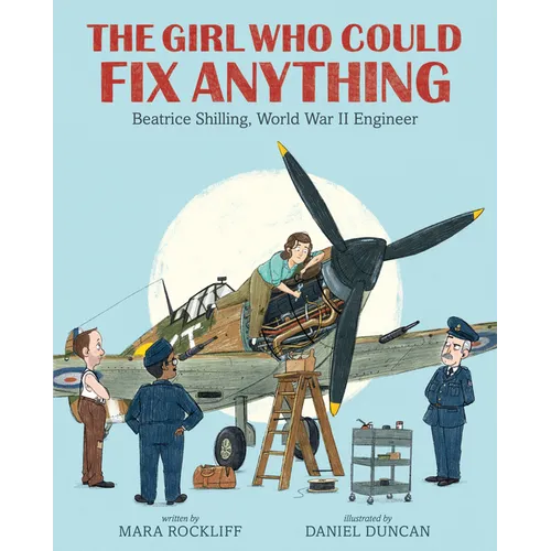 The Girl Who Could Fix Anything: Beatrice Shilling, World War II Engineer - Hardcover