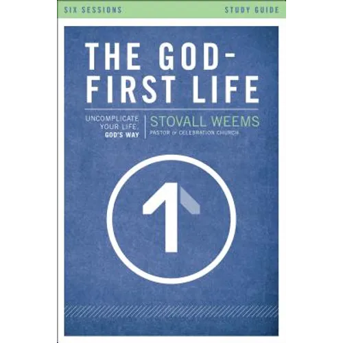 The God-First Life, Study Guide: Uncomplicate Your Life, God's Way - Paperback