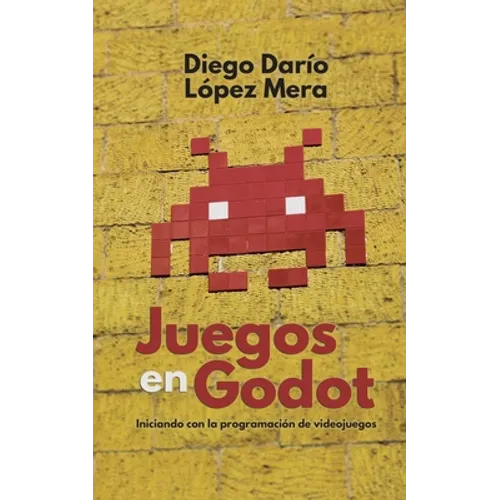 Juegos en Godot: Iniciando con la programación de videojuegos - Paperback