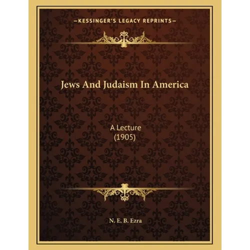 Jews And Judaism In America: A Lecture (1905) - Paperback