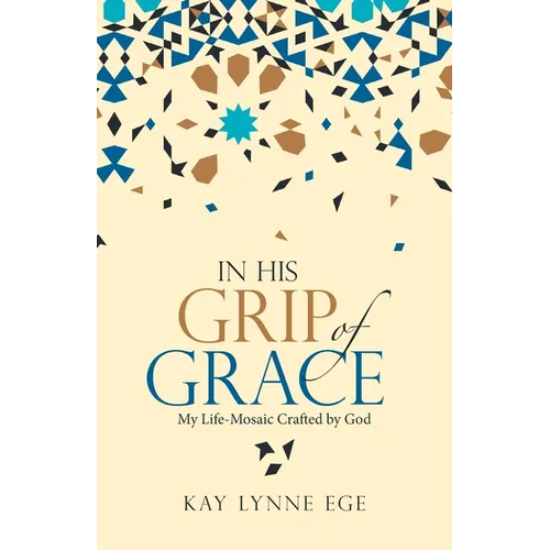 In His Grip of Grace: My Life-Mosaic Crafted by God - Paperback