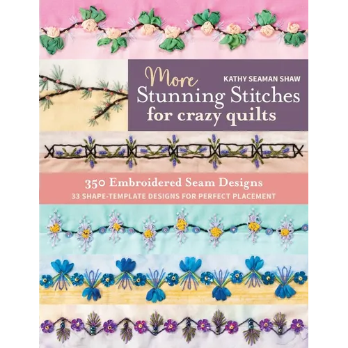 More Stunning Stitches for Crazy Quilts: 350 Embroidered Seam Designs, 33 Shape-Template Designs for Perfect Placement - Paperback