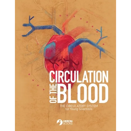 Circulation of the Blood: The circulatory system for Young Scientists - Paperback