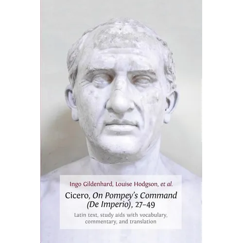 Cicero, on Pompey's Command (de Imperio), 27-49: Latin Text, Study AIDS with Vocabulary, Commentary, and Translation - Paperback