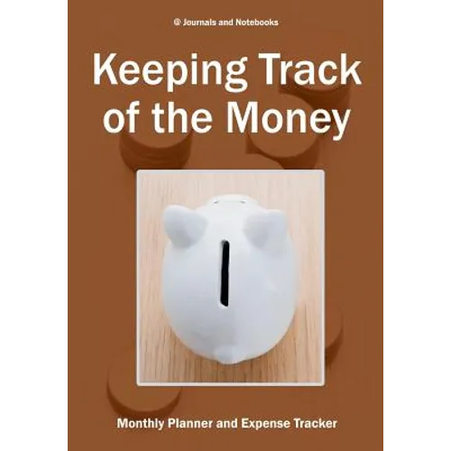 Keeping Track of the Money: Monthly Planner and Expense Tracker - Paperback