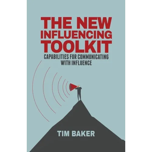 The New Influencing Toolkit: Capabilities for Communicating with Influence - Paperback