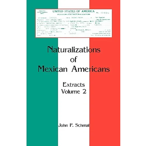 Naturalizations of Mexican Americans: Extracts, Volume 2 - Paperback