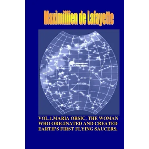 Vol1. Maria Orsic, the Woman Who Originated and Created Earth's First UFOs - Paperback