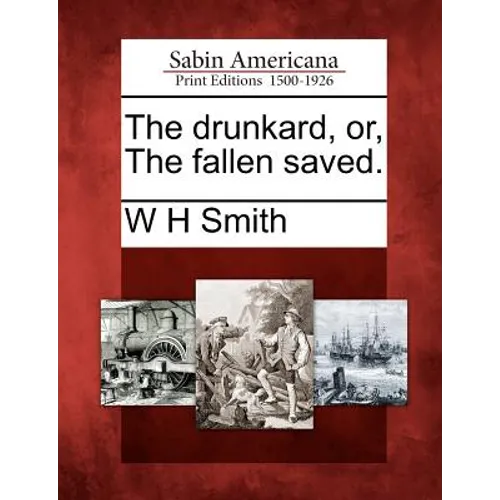 The Drunkard, Or, the Fallen Saved. - Paperback