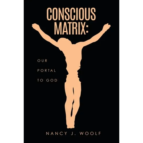 Conscious Matrix: Our Portal to God - Paperback