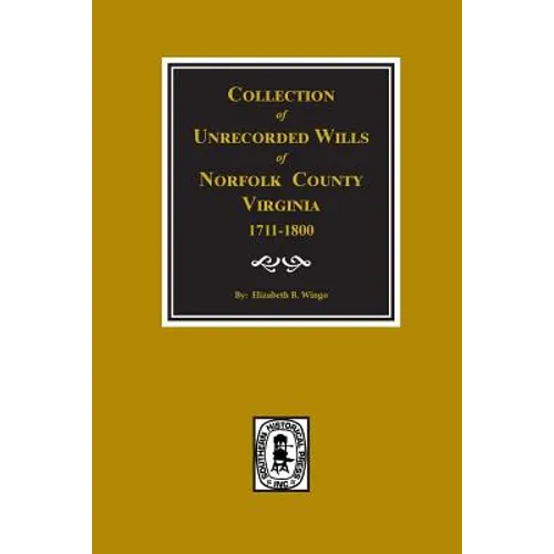 Norfolk County, Virginia 1711-1800, Collection of Unrecorded Wills. - Paperback