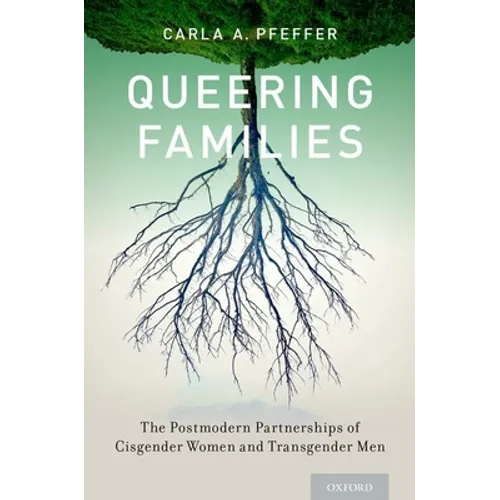 Queering Families: The Postmodern Partnerships of Cisgender Women and Transgender Men - Paperback