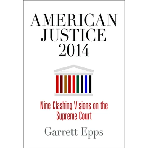 American Justice 2014: Nine Clashing Visions on the Supreme Court - Hardcover