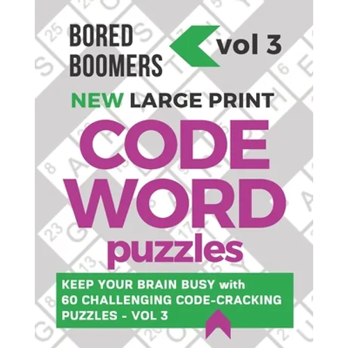 Bored Boomers New Large Print Codeword Puzzles: Keep your Brain Busy with 60 Challenging Code-Cracking Puzzles - Vol. 3 - Paperback