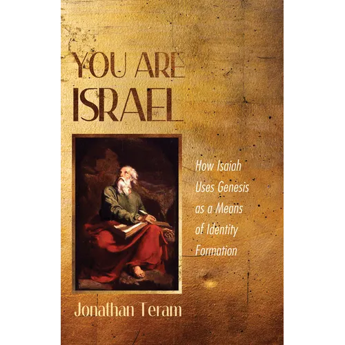 You Are Israel: How Isaiah Uses Genesis as a Means of Identity Formation - Paperback