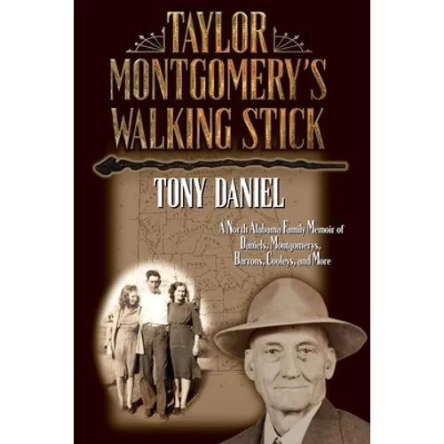 Taylor Montgomery's Walking Stick: A North Alabama Family Memoir of Daniels, Montgomerys, Barrons, Cooleys, and More - Paperback