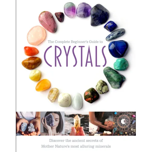The Complete Beginner's Guide to Crystals - Hardcover