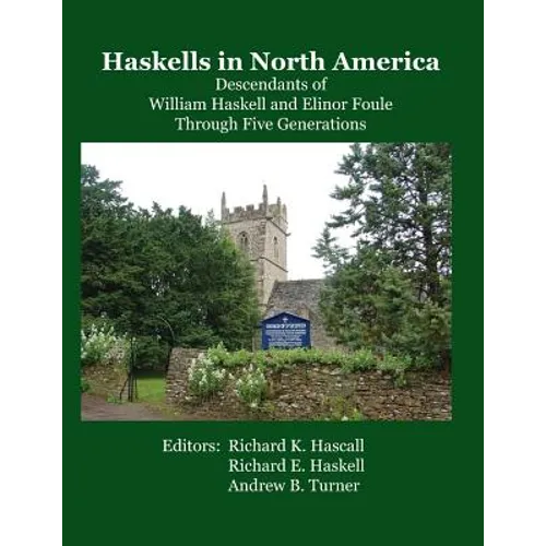 Haskells in North America: Descendants of William Haskell and Elinor Foule Through Five Generations - Paperback