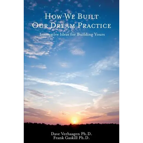 How We Built Our Dream Practice: Innovative Ideas for Building Yours - Paperback