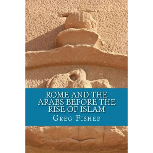 Rome and the Arabs Before the Rise of Islam: A Brief Introduction - Paperback