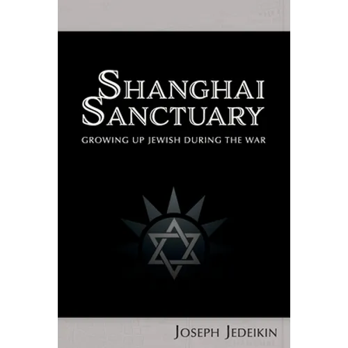 Shanghai Sanctuary: Growing Up Jewish During the War - Paperback